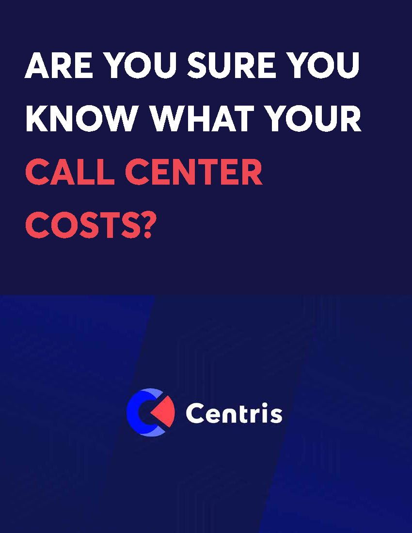 Are You Sure You Know What Your Call Center Costs? Centris White Paper